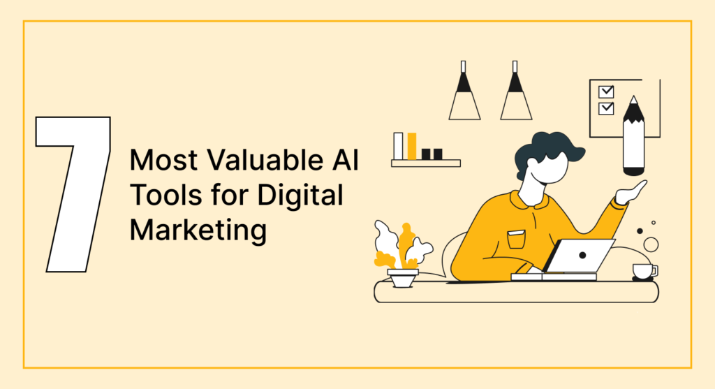 The 7 Most Valuable AI Tools for Digital Marketing