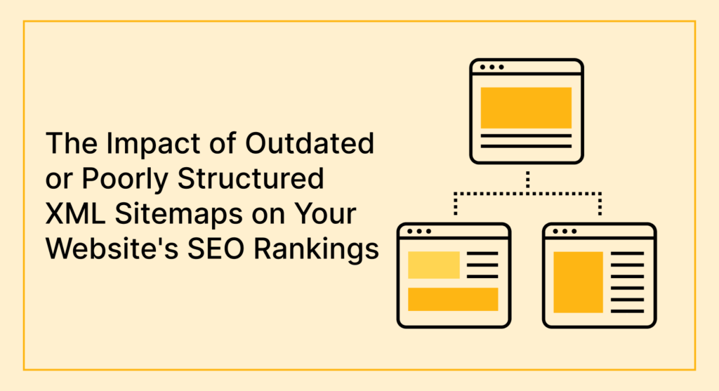 The Impact of Outdated or Poorly Structured XML Sitemaps on Your Website's SEO Rankings