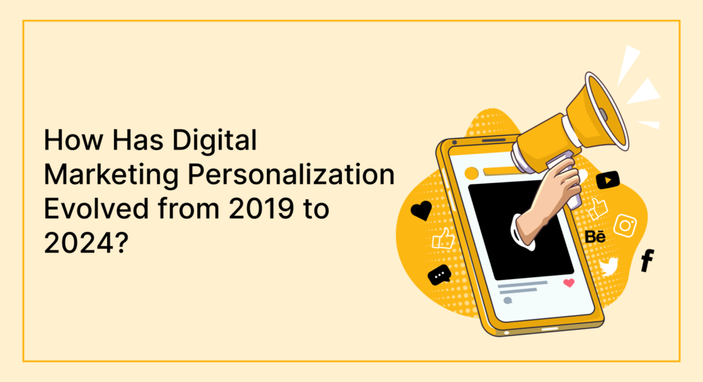 How Has Digital Marketing Personalization Evolved from 2019 to 2024?