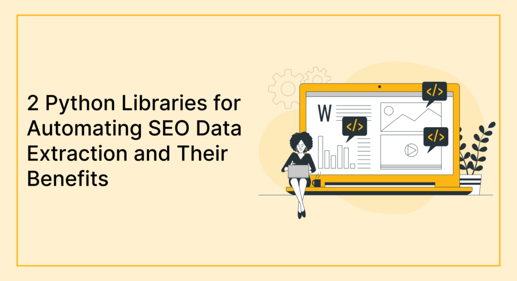 2 Python Libraries for Automating SEO Data Extraction and Their Benefits