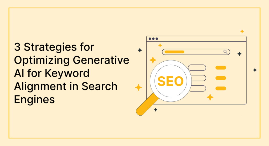 3 Strategies for Optimizing Generative AI for Keyword Alignment in Search Engines