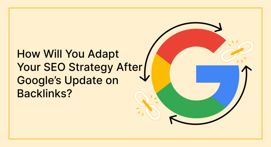 How Will You Adapt Your SEO Strategy After Google’s Update on Backlinks?